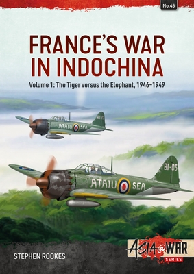 France's War in Indochina: Volume 1: The Tiger Versus the Elephant, 1946-1949 - Rookes, Stephen