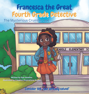 Francesca the Great - Fourth Grade Detective: The Mysterious Crumbs Case