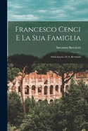 Francesco Cenci E La Sua Famiglia: Studi Istorici Di A. Bertolotti