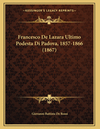 Francesco de Lazara Ultimo Podesta Di Padova, 1857-1866 (1867)