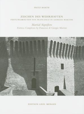 Francesco Di Giorgio Martini's Fortress Complexes - Barth, Fritz (Photographer), and Metzel, Olaf, and Barth, Friedrich (Photographer)