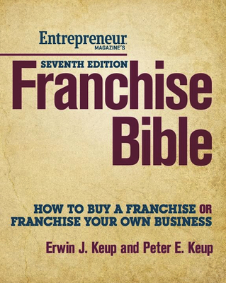 Franchise Bible: How to Buy a Franchise or Franchise Your Own Business - Keup, Erwin