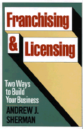 Franchising and Licensing: Two Ways to Build Your Business - Sherman, Andrew J