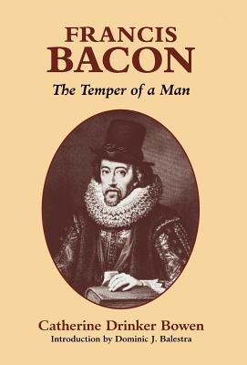 Francis Bacon: The Temper of a Man the Temper of a Man - Bowen, Catherine Drinker, and Balestra, Dominic J (Introduction by)