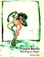 Francis Bacon: Working on Paper