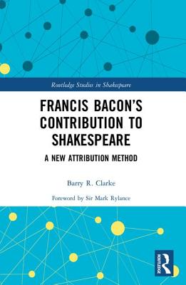 Francis Bacon's Contribution to Shakespeare: A New Attribution Method - Clarke, Barry R.