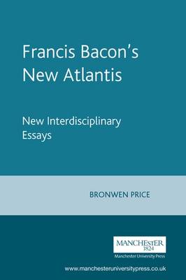 Francis Bacon's New Atlantis: New Interdisciplinary Essays - Price, Bronwen (Editor)