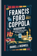 Francis Ford Coppola Biography: The Visionary Director Behind Hollywood Classics