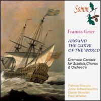 Francis Grier: Around the Curve of the World - Anne Schwanewilms (soprano); Daniel Norman (tenor); Patricia Rozario (soprano); Paul Whelan (baritone);...