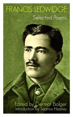 Francis Ledwidge: Selected Poems - Ledwidge, Francis, and Bolger, Dermot (Editor), and Heaney, Seamus (Introduction by)