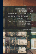 Francis Marion Cockrell of Warrensburg, Mo. and Alexander Cockrell I of Dallas, Texas / Prepared by Monroe F. Cockrell.