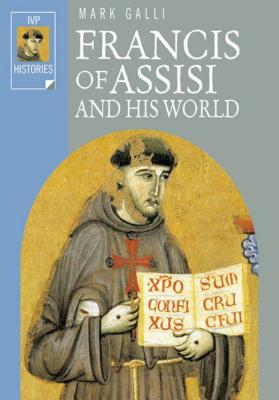 Francis of Assisi and His World - Galli, Mark