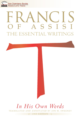 Francis of Assisi in His Own Words: The Essential Writings - Sweeney, Jon M (Translated by)