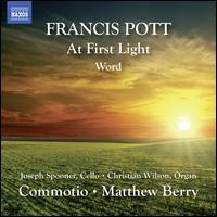 Francis Pott: At First Light; Word - Christian Wilson (organ); Joseph Spooner (cello); Commotio (choir, chorus); Matthew Berry (conductor)