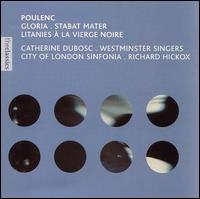Francis Poulenc: Gloria; Stabat Mater; Litanies  la Vierge Noire - Catherine Dubosc (soprano); City of London Sinfonia; Westminster Singers; Richard Hickox (conductor)
