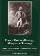 Francis Rawdon-Hastings Marguess of Hastings: Soldier, Peer of the Realm, Governor-General of India