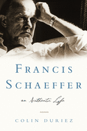 Francis Schaeffer: An Authentic Life