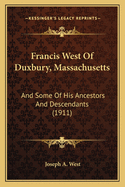 Francis West of Duxbury, Massachusetts: And Some of His Ancestors and Descendants (1911)