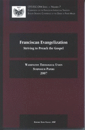 Franciscan Evangelization: Striving to Preach the Gospel: Washington Theological Union, Symposium Papers, 2007