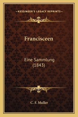 Francisceen: Eine Sammlung (1843) - Muller, C F (Editor)