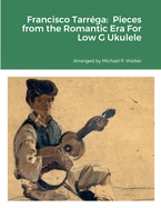 Francisco Tarr?ga: Pieces from the Romantic Era For Low G Ukulele