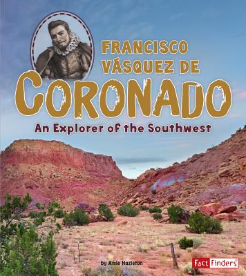 Francisco Vsquez de Coronado: An Explorer of the Southwest - Hazleton, Amie