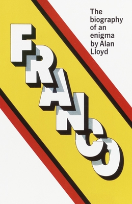 Franco: The Biography of an Enigma - Lloyd, Alan