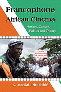 Francophone African Cinema: History, Culture, Politics and Theory