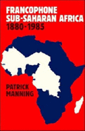 Francophone Sub-Saharan Africa 1880-1985
