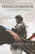 Francotirador (American Sniper - Spanish Edition): La Autobiografa del Francotirador Ms Letal En La Historia de Estados Unidos de Amrica