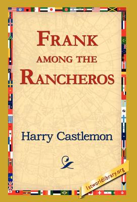 Frank Among the Rancheros - Castlemon, Harry, and 1st World Library (Editor), and 1stworld Library (Editor)