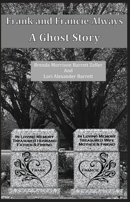 Frank and Francie Always: A Ghost Story - Zeller, Brenda Morrison Barrett, and Barrett, Lori Alexander