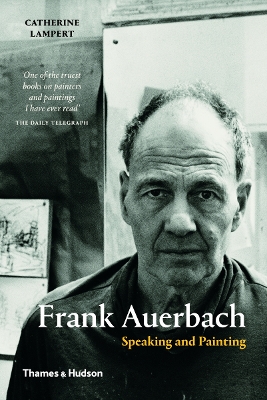 Frank Auerbach: Speaking and Painting - Lampert, Catherine