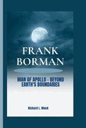 Frank Borman: Man of Apollo - Beyond Earth's Boundaries