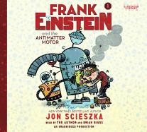 Frank Einstein and the Antimatter Motor - Scieszka, Jon (Read by), and Biggs, Brian (Read by)