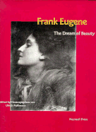 Frank Eugene, the dream of beauty - Eugene, Frank, and Pohlmann, Ulrich, and Mnchner Stadtmuseum. Fotomuseum, and sterreichische Fotogalerie