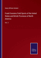 Frank Foresters Field Sports of the United States and British Provinces of North America: Vol. 2