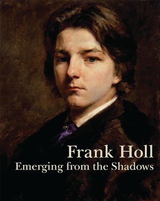 Frank Holl: Emerging from the Shadows - Bills, Mark