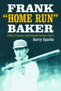 Frank Home Run Baker: Hall of Famer and World Series Hero