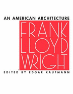 Frank Lloyd Wright: An American Architecture