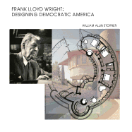Frank Lloyd Wright: Designing Democratic America