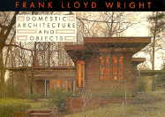 Frank Lloyd Wright Domestic Architecture and Objects