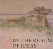 Frank Lloyd Wright: In the Realm of Ideas - Pfeiffer, Bruce Brooks (Editor), and Nordland, Gerald (Editor)