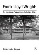 Frank Lloyd Wright : the Early Years : Progressivism : Aesthetics : Cities