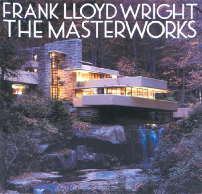 Frank Lloyd Wright: The Masterworks - Pfeiffer, Bruce Brooks, and Larkin, David (Editor), and Freeman, Michael (Photographer)