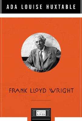 Frank Lloyd Wright - Huxtable, Ada Louise