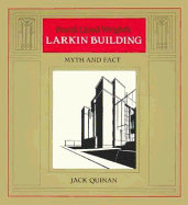 Frank Lloyd Wright's Larkin Building: The Myths and the Facts