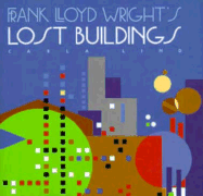 Frank Lloyd Wright's Lost Buildings