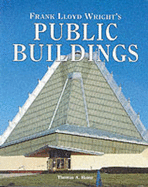 Frank Lloyd Wright's Public Buildings - Heinz, Thomas A.