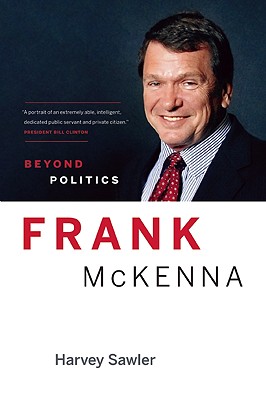 Frank McKenna: Beyond Politics - Sawler, Harvey, and Martin, Paul, MD (Foreword by)